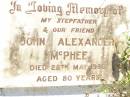 John Alexander MCPHEE,
stepfather,
died 28 May 1966 aged 80 years;
Bell cemetery, Wambo Shire