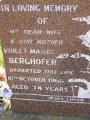 Violet Maude BERGHOFER,
wife mother,
died 10 Oct 1966 aged 74 years;
Jacob Wilhelm BERGHOFER,
father,
died 13 Dec 1970 aged 83 years;
Bell cemetery, Wambo Shire
