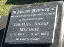 Thomas David MUCHOW
B: 6 Aug 1913
D: 9 Dec 1986
Bethania (Lutheran) Bethania, Gold Coast