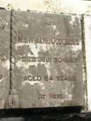 John DOUGLASS,
died 11 Jan 1927 aged 68 years;
Mary Jane DOUGLASS,
died 30 July 1927 aged 64 years;
Blackbutt-Benarkin cemetery, South Burnett Region