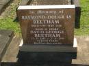Raymond Douglas BEETHAM,
died 22 May 2000 aged 60 years;
David George BEETHAM,
12-8-1942 - 2-8-2005 aged 62 years;
Blackbutt-Benarkin cemetery, South Burnett Region