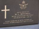 W.L. MITCHELL,
died 9 March 2006 aged 80 years,
husband of Beth,
father of Joanne, Peter & Deborah;
Brookfield Cemetery, Brisbane