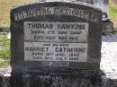 Thomas HAWKINS,
born 7 May 1868 died 25 Nov 1947;
Harriet Catherine, wife,
born 15 Aug 1880 died 21 July 1969;
Brookfield Cemetery, Brisbane