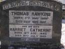 Thomas HAWKINS,
born 7 May 1868 died 25 Nov 1947;
Harriet Catherine, wife,
born 15 Aug 1880 died 21 July 1969;
Brookfield Cemetery, Brisbane