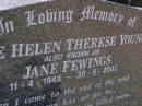Jane Helen Therese YOUNG,
known as Jane FEWINGS,
11-4-1949 - 30-5-2003;
Brookfield Cemetery, Brisbane