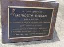 Merideth SADLER,
born 18 Apr 1942 died 2 May 2004,
wife of Royce,
mother of Brett, Scott & Ashley;
Brookfield Cemetery, Brisbane
