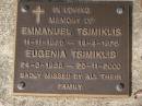 Emmanuel TSIMIKLIS,
11-11-1928 - 14-4-1976;
Eugenia TSIMIKLIS,
24-3-1936 - 25-11-2000;
Brookfield Cemetery, Brisbane