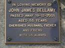 John James BELLAMY,
died 19-12-2001 aged 55 years,
husband father;
Brookfield Cemetery, Brisbane