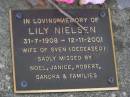 Lily NIELSEN,
31-7-1908 - 12-11-2001,
wife of Sven (deceased),
missed by Noel, Janice, Robert, Sandra & families;
Brookfield Cemetery, Brisbane