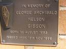 George Archibald Nelson GIBSON,
born 1 Aug 1893 died 15 Nov 1986;
Brookfield Cemetery, Brisbane