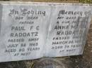Paul F.C. RADDATZ, father,
died 26 July 1965 aged 80 years;
Anna Maria RADDATZ, wife mother,
died 20 March 1961 aged 75 years;
Caffey Cemetery, Gatton Shire