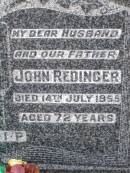 Christina REDINGER, mother,
died 30 Dec 1970 aged 78 years;
John REDINGER, husband father,
died 14 July 1955 aged 72 years;
Caffey Cemetery, Gatton Shire