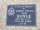Herbert Howard (Mick) DOYLE,
died 28-11-74 aged 69 years;
Caffey Cemetery, Gatton Shire