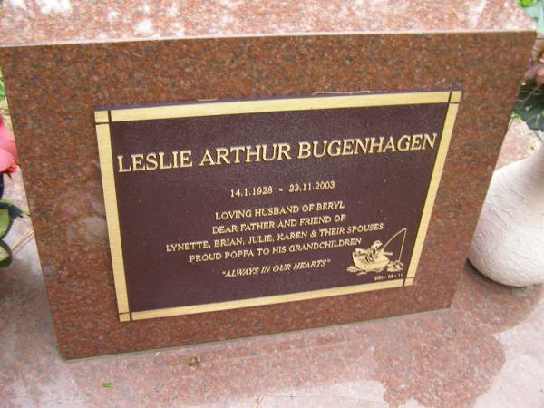 Leslie Arthur BUGENHAGEN  | b: 14 Jan 1928  | d: 23 Nov 2003  |   | husband of Beryl  | father and friend of Lynette, Brian, Julie, Karen and spouses  |   | Diddillibah Cemetery, Maroochy Shire  |   | 