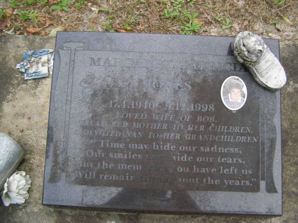 Margaret Patricia JONES  | b: 17 Apr 1940  | d: 9 Dec 1998  |   | wife of Bob  |   | Diddillibah Cemetery, Maroochy Shire  |   | 