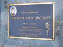 Elizabeth Joy UPCROFT
b: 6 Sep 1953
d: 24 May 2006
wife of Robert
mother of Kim, Catherine
Diddillibah Cemetery, Maroochy Shire