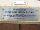 Jacqueline (Jacque) DICKEY,
wife mother mother-in-law grandmother,
19-8-1940 - 5-10-2005;
St Lukes Anglican Church, Ekibin, Brisbane