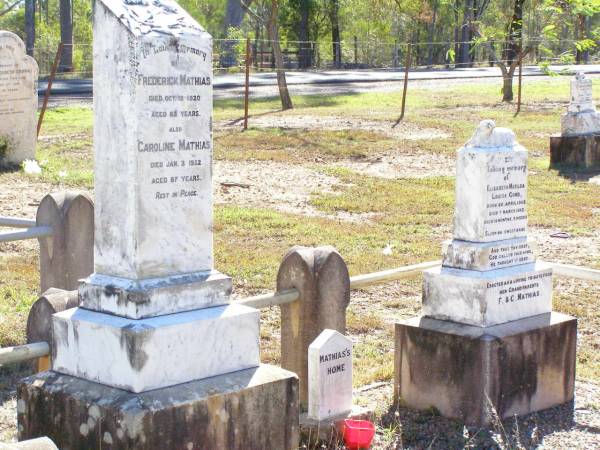 Frederick MATHIAS,  | died 12 Oct 1920 aged 83 years;  | Caroline MATHIAS,  | died 3 Jan 1922 aged 87 years;  | Mathias's home;  | Elizabeth Matilda Louisa GOOD,  | born 20 April 1902 died 7 March 1903  | aged 10 months 3 weeks,  | erected by grandparents F. & C. MATHIAS;  | Fernvale General Cemetery, Esk Shire  |   | 