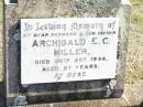 Archibald E.C. MILLER, husband father,
died 26 Oct 1944 aged 57 years;
Forest Hill Cemetery, Laidley Shire