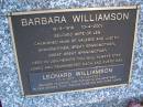 Barbara WILLIAMSON,
18-9-1916 - 10-4-2001,
wife of Len,
mum of Valerie & Judith,
grandmother great-grandmother great-great-grandmother;
Leonard WILLIAMSON,
17-1-1917 - 4-12-2003,
husband father grandfather;
Gheerulla cemetery, Maroochy Shire