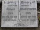 parents;
Hannah SIMS,
died 30 July 1928 aged 58 years;
Richard Littleworth SIMS,
died 15 Sept 1930 aged 64 years;
Gheerulla cemetery, Maroochy Shire