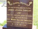 James Joseph (Jim) ENRIGHT,
husband father,
died 31 Jan 1976 aged 73 years;
Ivy Mary Ellen ENRIGHT, mother,
died 19 Oct 1995 aged 93 years;
Gleneagle Catholic cemetery, Beaudesert Shire