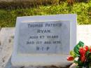 Thomas Patrick RYAN,
died 13 Aug 1970 aged 67 years;
Gleneagle Catholic cemetery, Beaudesert Shire