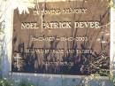 Noel Patrick DEVER,
16-12-1923 - 18-12-2003,
husband father;
Gleneagle Catholic cemetery, Beaudesert Shire