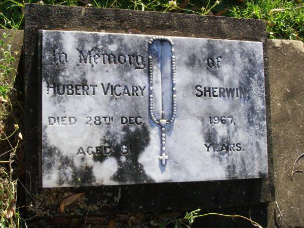 Hubert Vicary SHERWIN,  | died 28 Dec 1967 aged 81 years;  | Gleneagle Catholic cemetery, Beaudesert Shire  | 