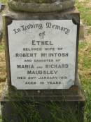 Ethel,
wife of Robert MCINTOSH,
daughter of Maria & Richard MAUDSLEY,
died 23 Jan 1919 aged 19 years;
Goomeri cemetery, Kilkivan Shire