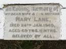 Mary LANE,
wife mother,
died 24 Jan 1949 aged 69 years 11 months;
Goomeri cemetery, Kilkivan Shire