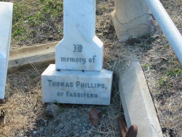 Henry Edwards HILL (of Fassifern)  | d: 31 Mar 1893, aged 49  |   | Thomas PHILLIPS (of Fassifern)  | d: 18 Mar 1915, aged 89  |   | (wife) Jane PHILLIPS  | d: 27 Feb 1925, aged 89  |   | Harrisville Cemetery - Scenic Rim Regional Council  | 