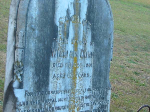 William DUNN  | d: 28 Dec 1901, aged 67  |   | Eric  (DUNN)  | (son of T and P DUNN)  | d: 19 Aug 1919, aged 6 weeks  |   | Eliza Jane (DUNN)  | d: 31 May 1936, aged 85  |   |   | Harrisville Cemetery - Scenic Rim Regional Council  | 