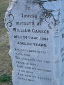 Elizabeth (CARSON)
(wife of Hugh R CARSON)
d: 2 Feb 1898, aged 30
Joseph Lloyd (CARSON)
infant son, aged 4 weeks
Hugh H CARSON
d: 26 Feb 1939, aged 80
Hugh Mc L CARSON
d: (France) 29 May 1918, aged 23
Margaret (CARSON)
(wife of William CARSON)
d: 20 Sep 1900, aged 76
William CARSON
d: 26 Aug 1907, aged 87
Alice Jane CARSON
(daughter)
d: 6 Oct 1932, aged 71
Harrisville Cemetery - Scenic Rim Regional Council