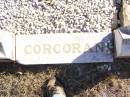 John CORCORAN,
born Drumbarie Co Tipperary Ireland 1 Jan 1856,
died 29 May 1925 aged 69 years;
Margaret Anne CORCORAN, wife,
died 8 Nov 1949 aged 93 years;
Delia, daughter,
died 13 Dec 1948 aged 61 years;
Michael, son.
died 20 Feb 1898 aged 15 months;
Helidon Catholic cemetery, Gatton Shire