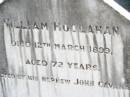 William HOOLAHAN,
died 12 March 1899 aged 72 years,
erected by nephew John CAVANAGH;
Helidon Catholic cemetery, Gatton Shire