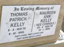 Thomas Patrick KELLY,
11-3-1921 - 11-10-1995;
Maureen Ann (Muffy) KELLY (nee CONNOLE),
29-2-1924 - 13-1-1994;
Helidon Catholic cemetery, Gatton Shire