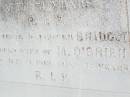 John OBRIEN,
husband of Catherine OBRIEN,
native of Co Clare Ireland,
died 2 Feb 1891 aged 60 years;
Catherine OBRIEN, wife,
died 19 Oct 1918 aged 71 years;
Bridget, daughter,
wife of M. OBRIEN,
died 9 July 1919 aged 22? years;
Helidon Catholic cemetery, Gatton Shire