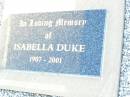 Samuel DUKE, husband father,
died 17 Mar 1947 aged 65 years;
Jacob Chaille DUKE,
1903 - 1987;
Isabella DUKE,
1907 - 2001;
Helidon Catholic cemetery, Gatton Shire