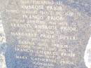 The PRIOR & DEVER families sailed from
County Mayo & Leitrum Ireland
in the sailing ships Firefly & Stropshire,
& settled at Rockmount in August 1892;
Ambrose PRIOR,
interred Flanders France 1917 aged 34;
Francis PRIOR,
interred Toowoomba 1946 aged 82;
Francis Ambrose PRIOR,
died 26-4-1986 aged 57;
Margaret PRIOR (DEVER),
died 1956 aged 88;
Sabina GILL (PRIOR),
interred Toowong 1963 aged 66;
Francis Charles PRIOR,
died 25-1-1985 aged 48;
Mary Catherine PRIOR (GORMAN),
22-10-1993 aged 79;
Helidon Catholic cemetery, Gatton Shire