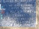 Roy Vincent EVANS,
husband father,
died 16 May 1988 aged 63 years;
Jondaryan cemetery, Jondaryan Shire