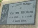 William McGRATH
b: 10 Jun 1875, d: 8 Feb 1941
Kalbar Catholic Cemetery, Boonah Shire