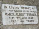 James Albert TURNER, husband father,
died 7 July 1937 aged 44 years;
Kalbar General Cemetery, Boonah Shire
