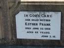 Esther FRANK, mother,
died 25 June 1968 aged 62 years;
Kalbar General Cemetery, Boonah Shire