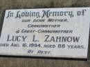 Lucy L. ZAHNOW,
mother grandmother great-grandmother,
died 16 Aug 1994 aged 88 years;
Kalbar General Cemetery, Boonah Shire