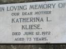 Katherina L. KLIESE, mother,
died 12 June 1972 aged 73 years;
Kalbar General Cemetery, Boonah Shire