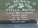 Stella BROOM,
wife of Edward,
died 17-10-1985 aged 80 years;
Kalbar General Cemetery, Boonah Shire