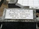 Bertha WINDOLF, wife,
died 29 July 1940 aged 67 years;
Kalbar General Cemetery, Boonah Shire