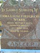 Emma Louise Fredericke STARK,
born 16 Oct 1875,
died 21 May 1957 aged 81 years;
Ferdinand Albert STARK, husband father,
born 30 July 1871,
died 18 Jan 1951 aged 79 years 6 months;
Kalbar General Cemetery, Boonah Shire