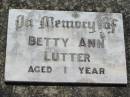 Betty Ann LUTTER, aged 1 year;
Kalbar General Cemetery, Boonah Shire